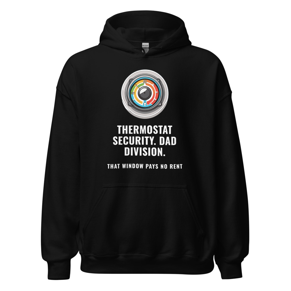 Thermostat Security. Dad Division. That window pays no rent Hoodie