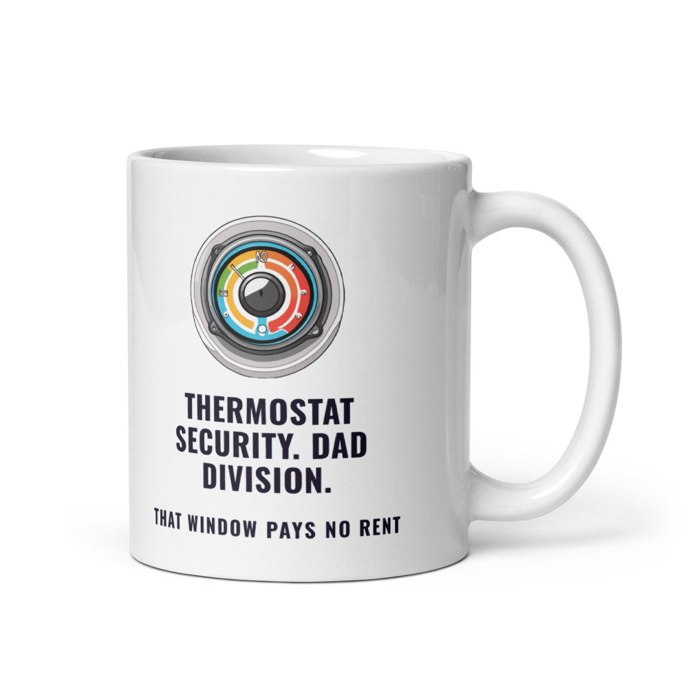 Thermostat Security. Dad Division. That window pays no rent Mug