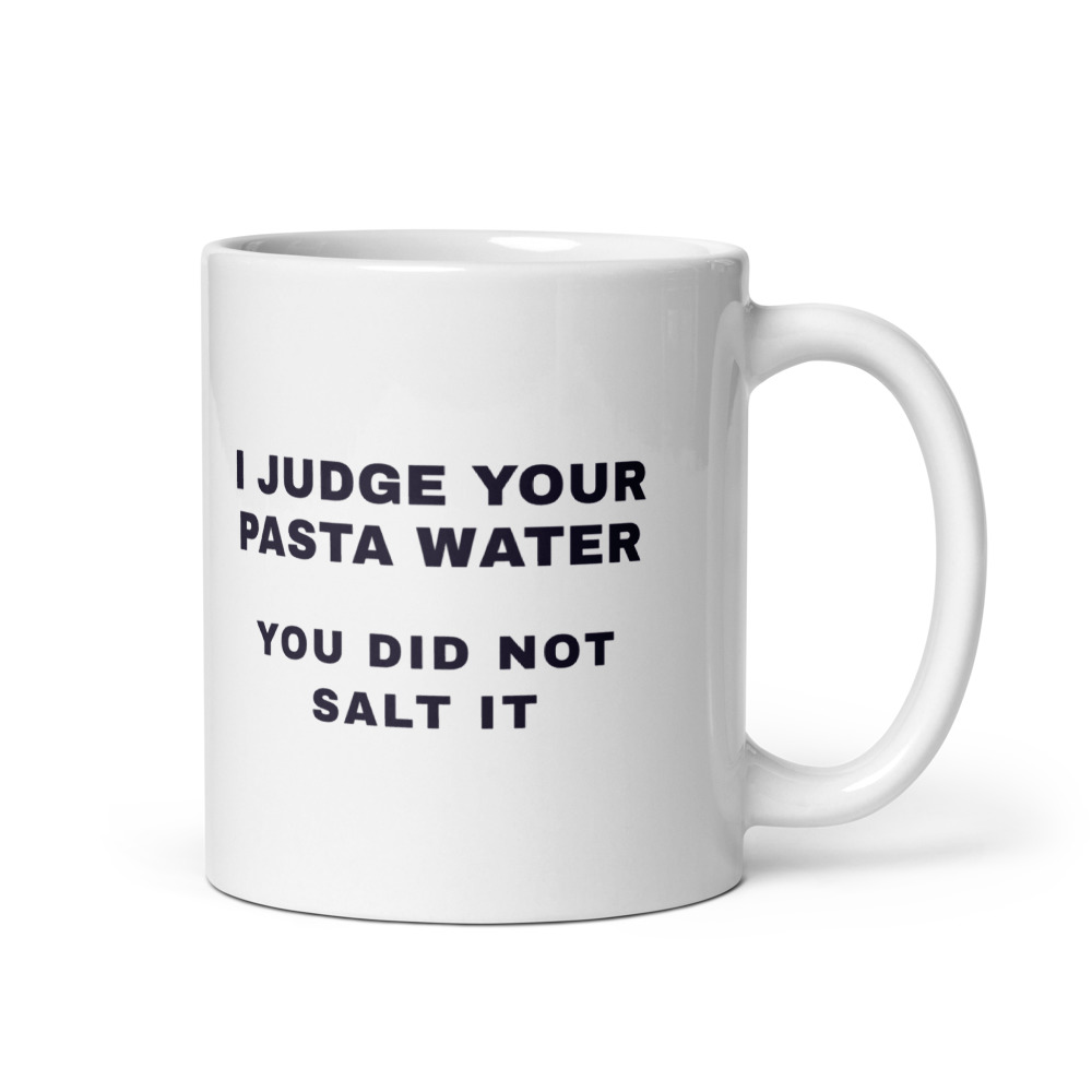 I Judge Your Pasta Water You did not salt it Mug