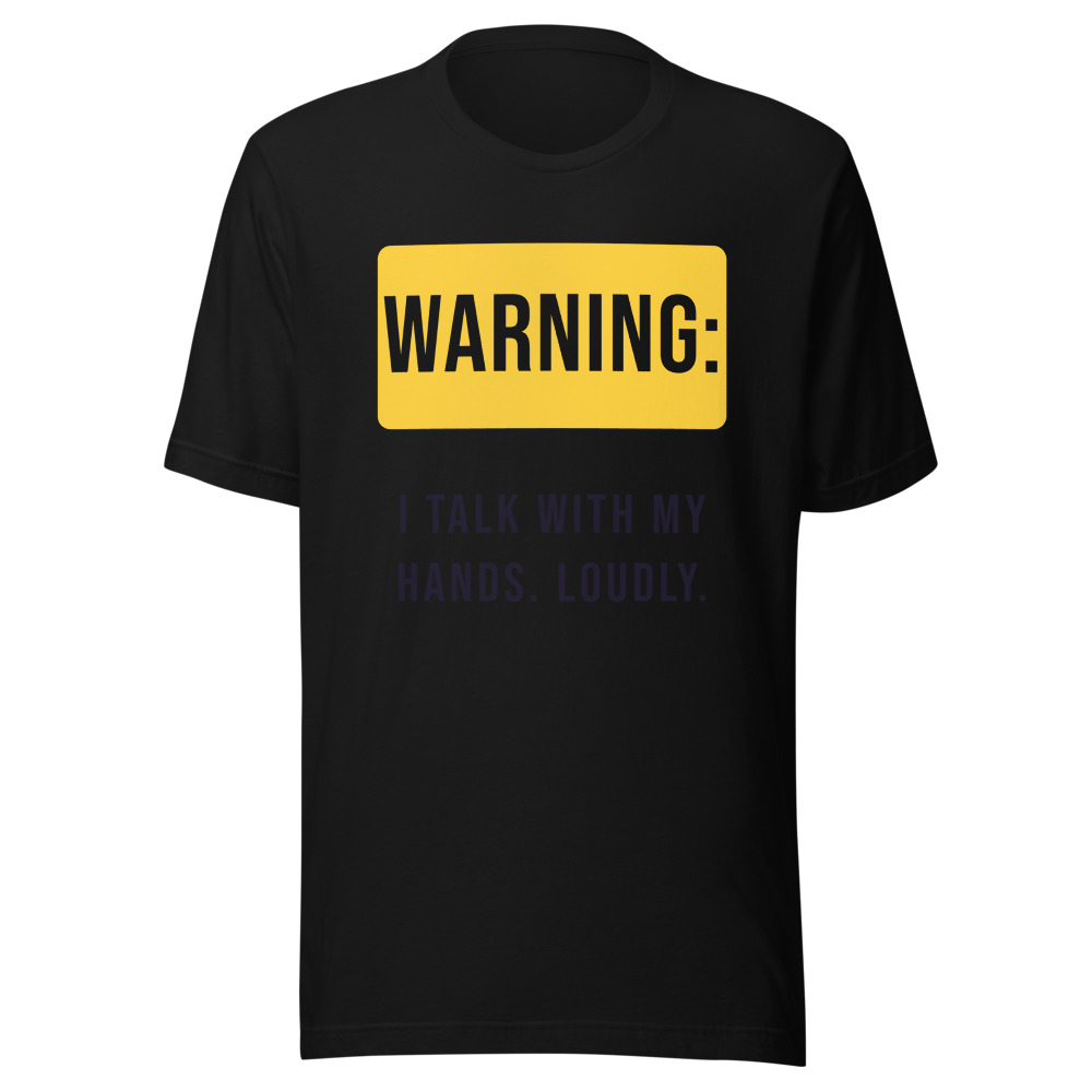 Warning I Talk With My Hands Loudly and Get Closer T-Shirt