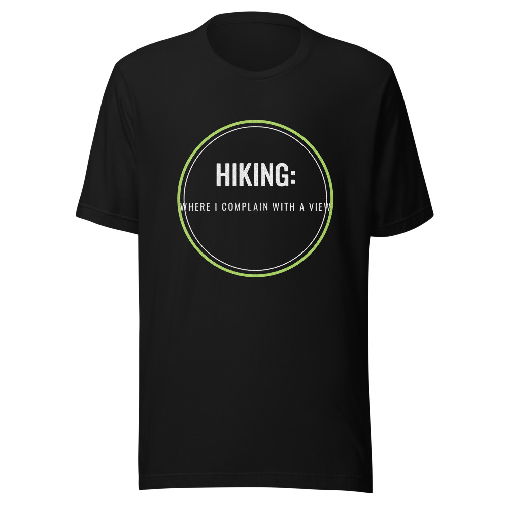 Hiking Where I Complain With a View T-Shirt