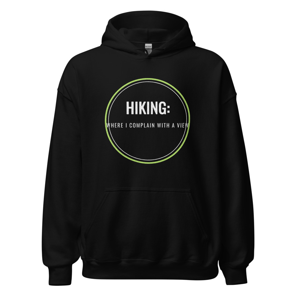 Hiking: where I complain with a view Hoodie