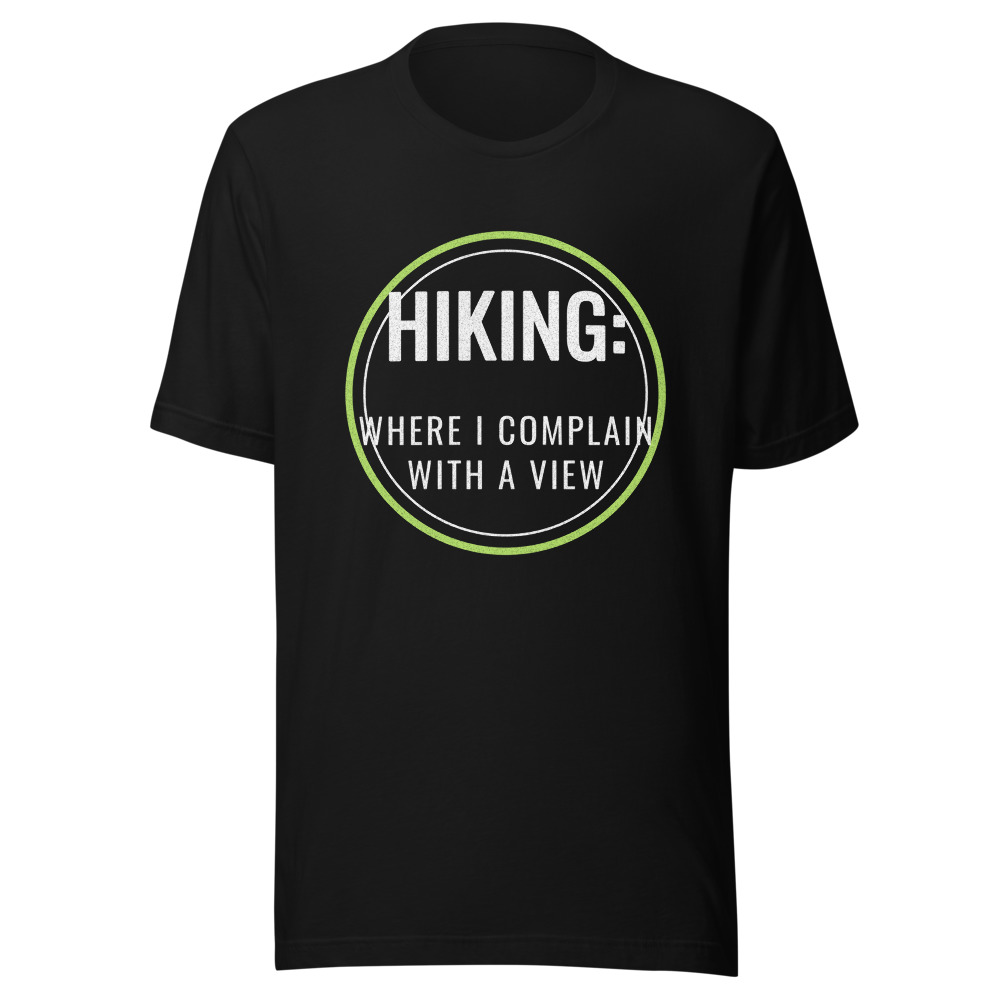 Hiking Where I Complain With a View T-Shirt