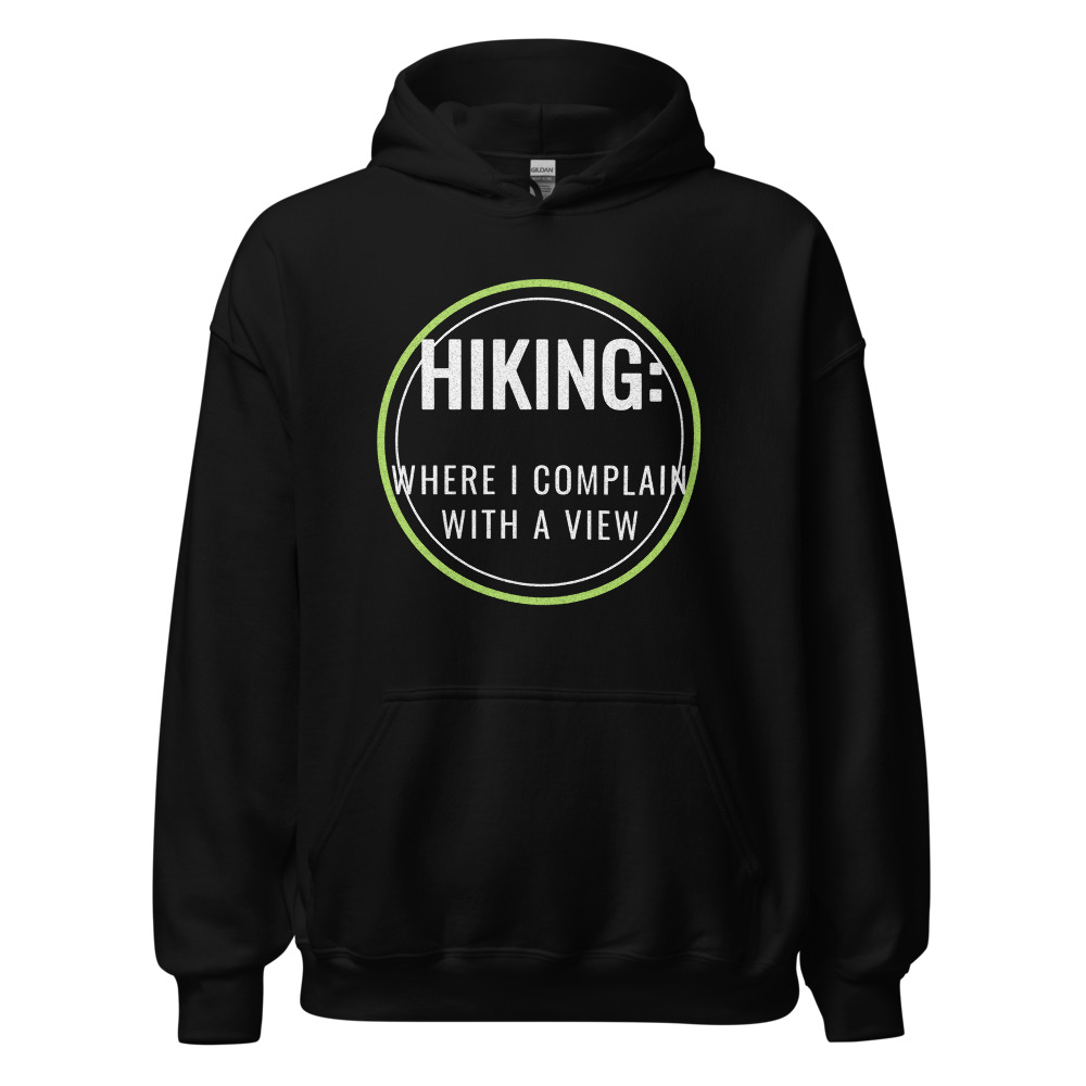 Hiking: where I complain with a view Hoodie