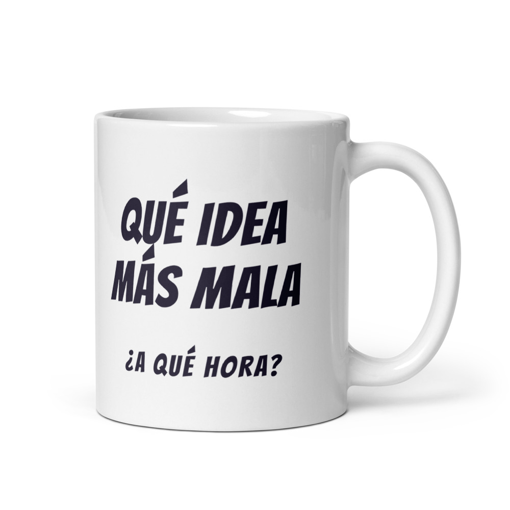 Taza Qué idea más mala ¿a qué hora?