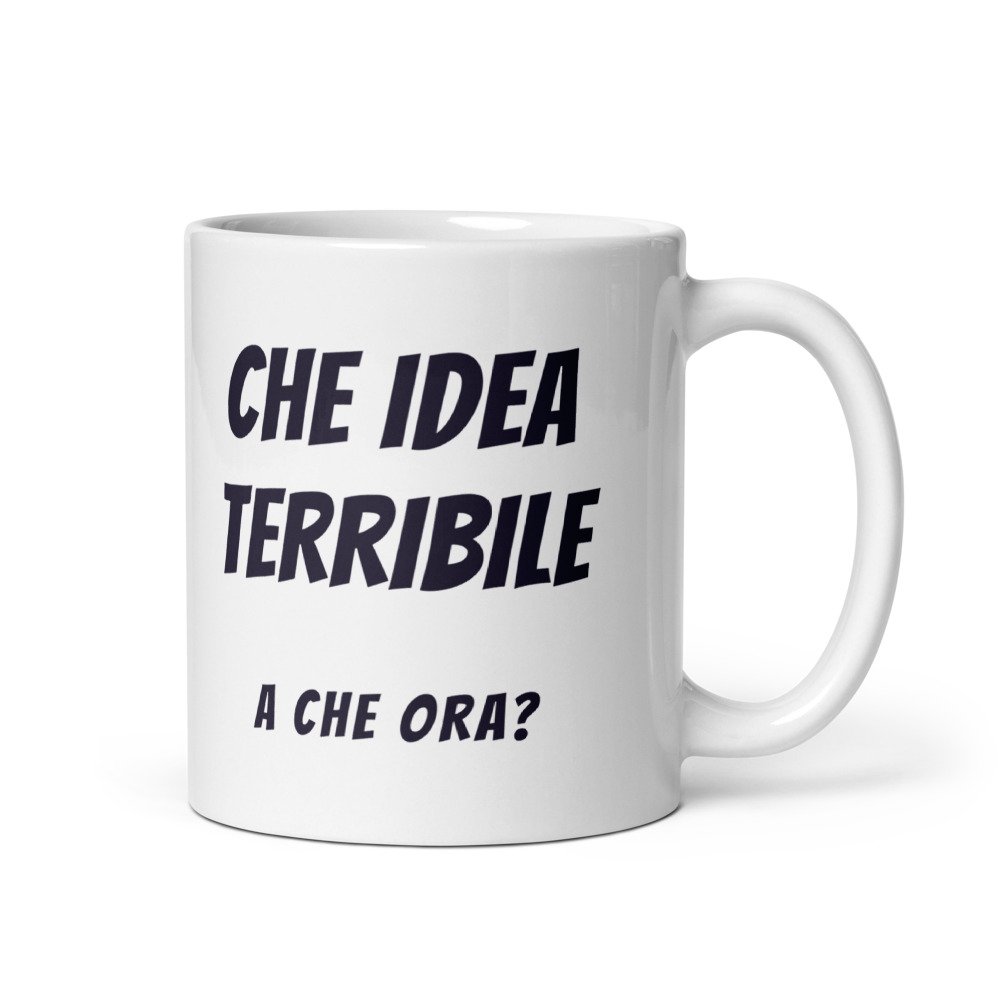 Tazza Che idea terribile a che ora?