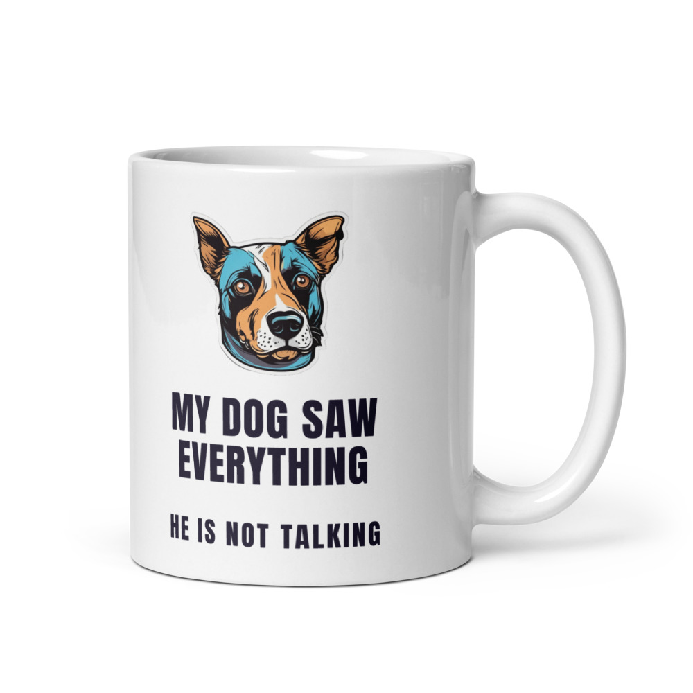 My Dog Saw Everything He is not talking Mug