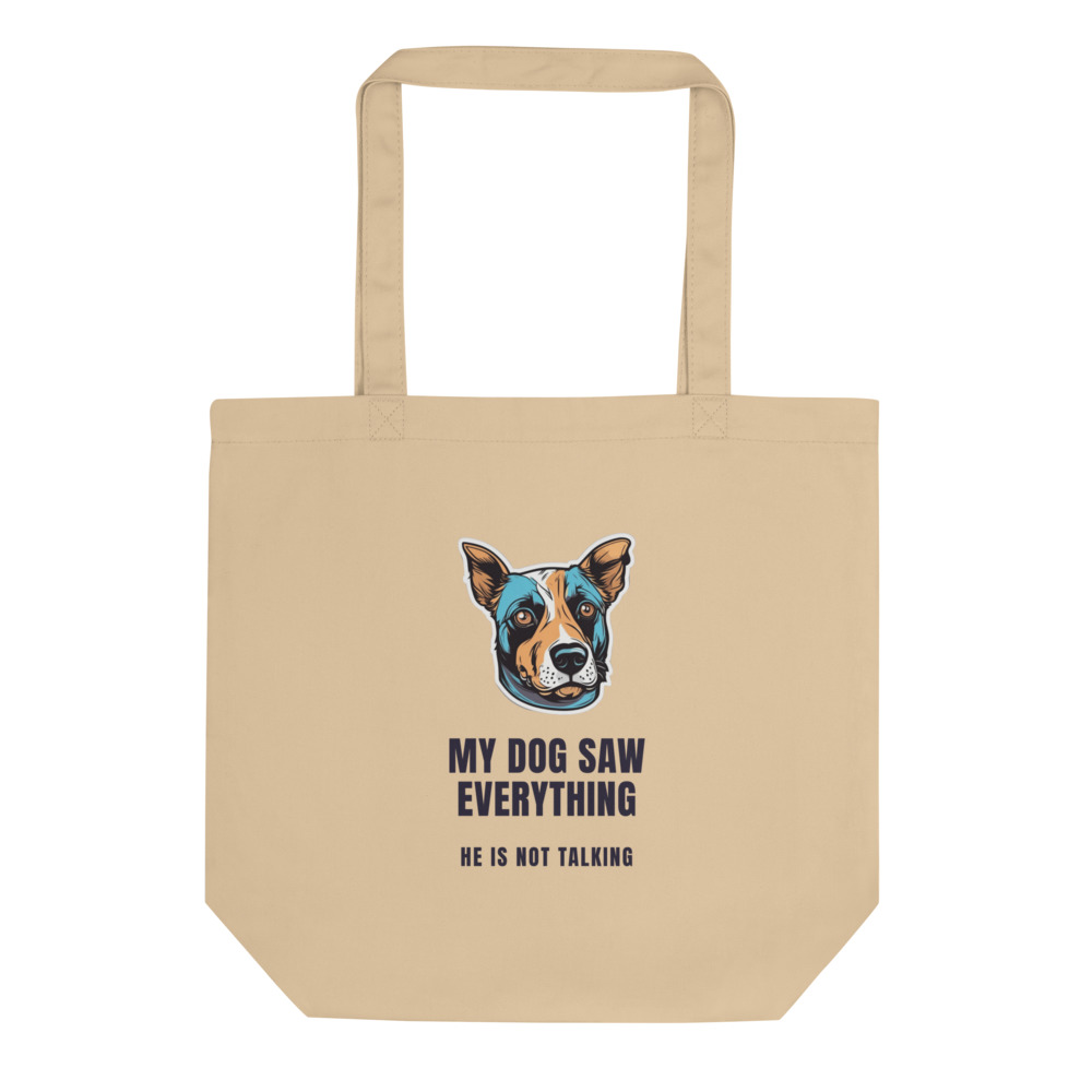 My Dog Saw Everything He is not talking Tote bag