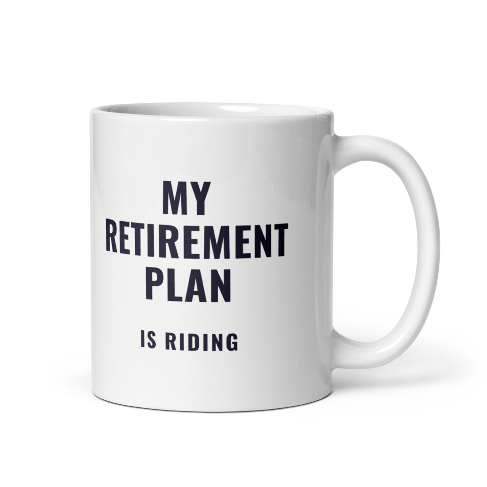 My Retirement Plan is riding Mug