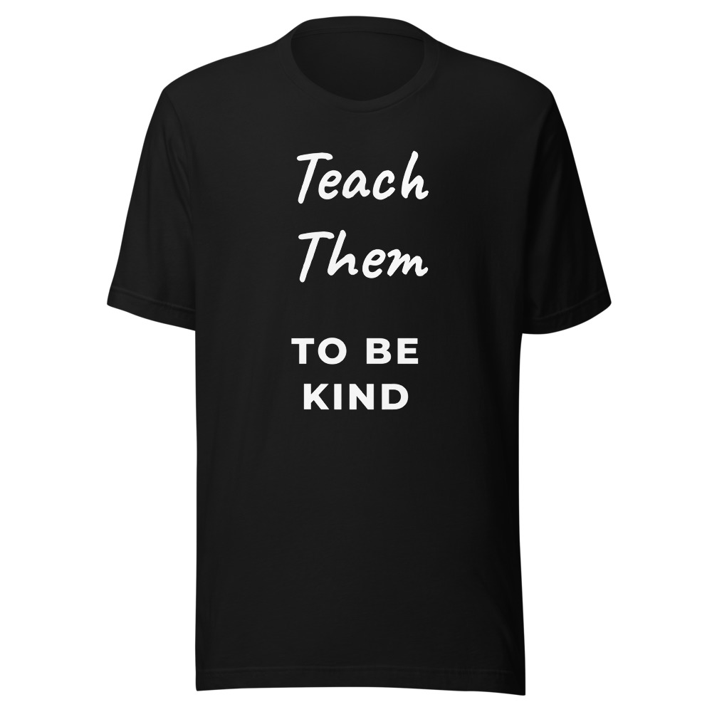 Teach Them To Be Kind Teacher T-Shirt