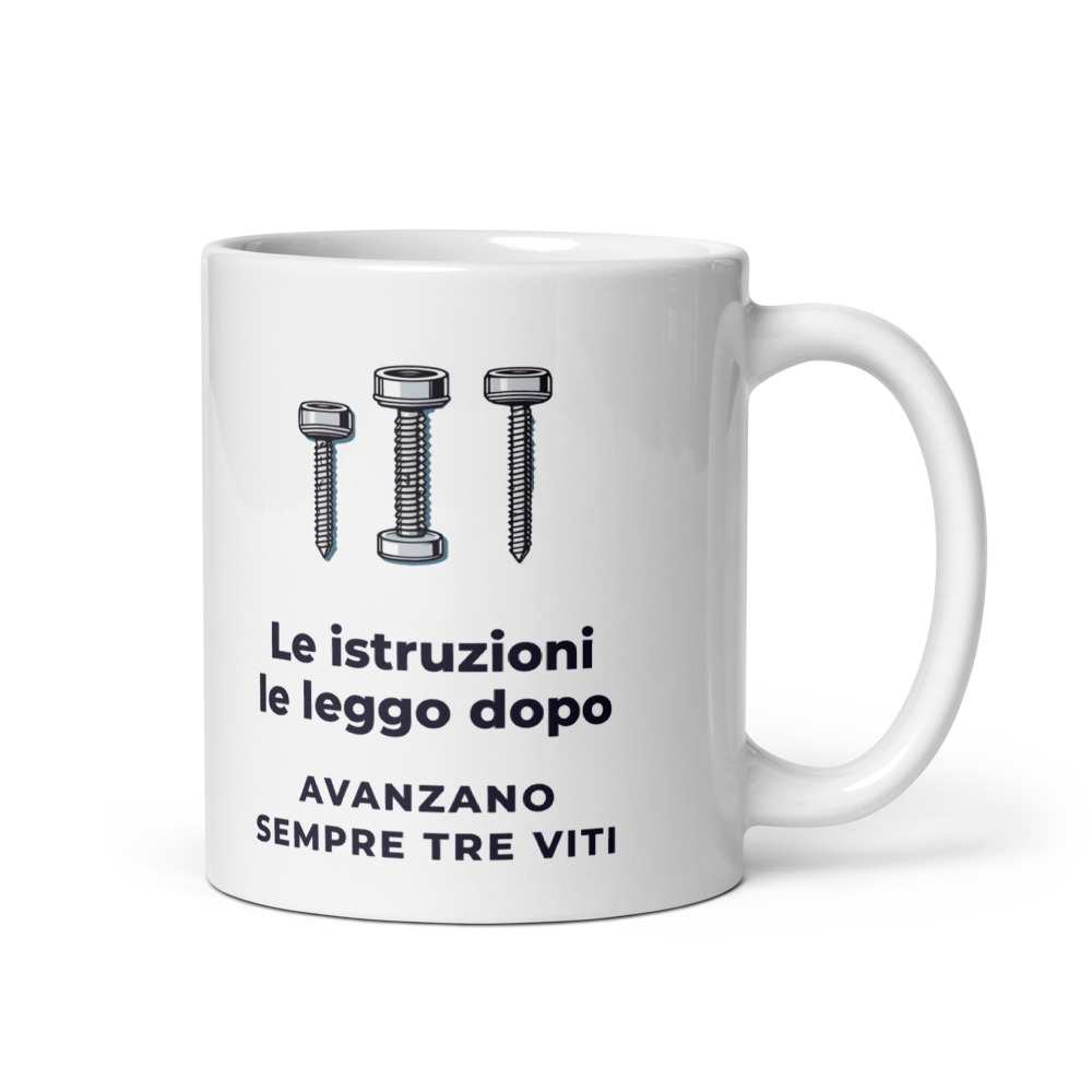 Tazza Le istruzioni le leggo dopo Avanzano sempre tre viti