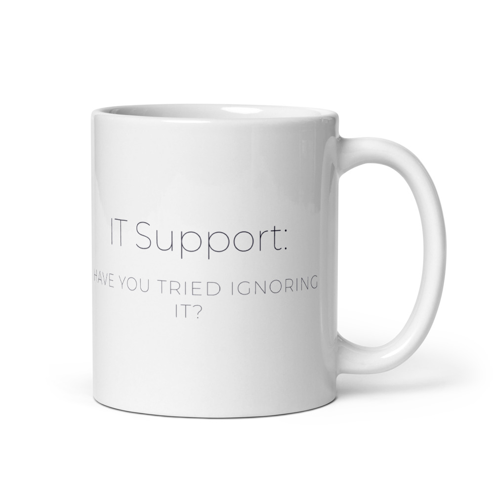 IT Support Have You Tried Ignoring It Mug