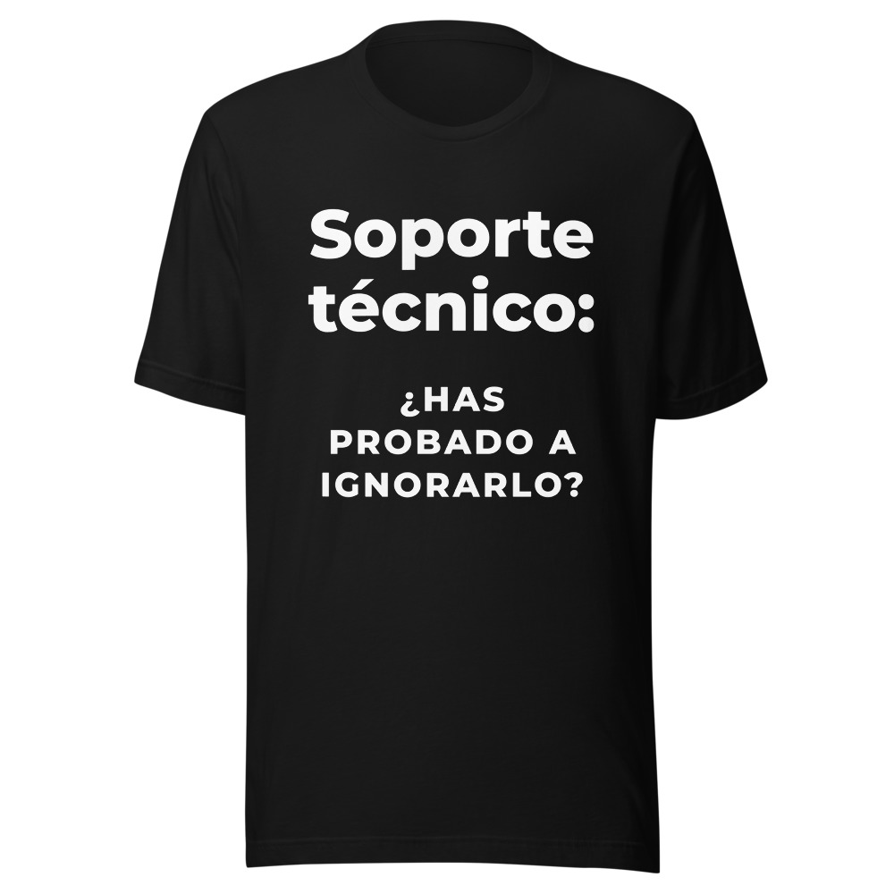 Camiseta Soporte técnico: ¿has probado a ignorarlo?