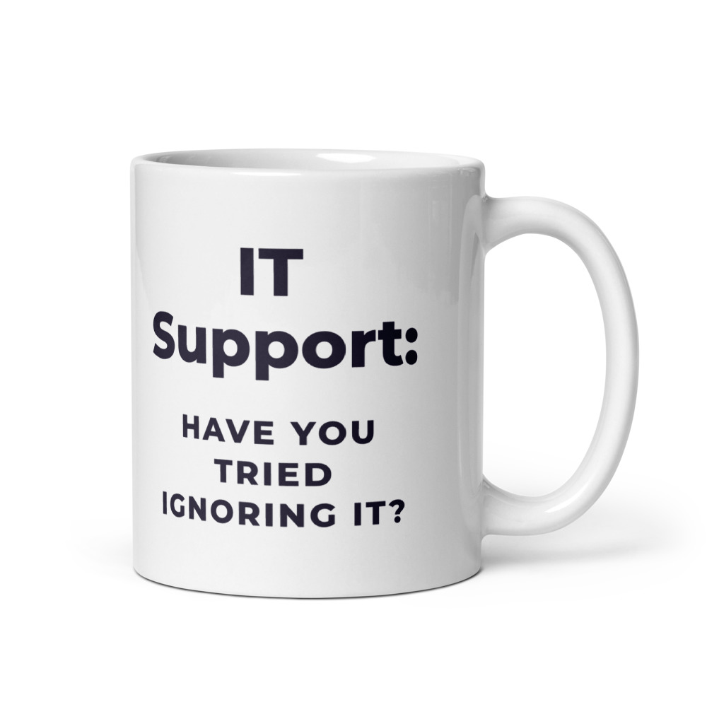 IT Support Have You Tried Ignoring It Mug