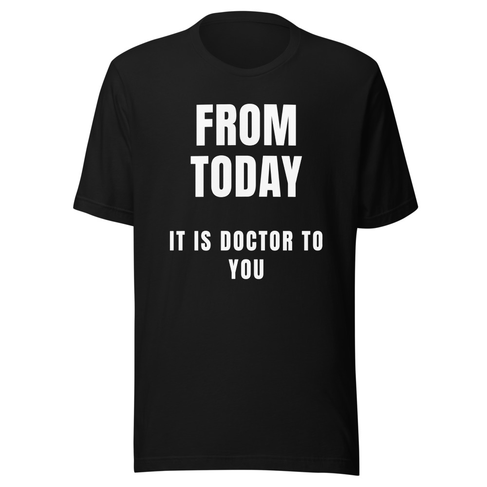 Doctor To You Graduation T-Shirt