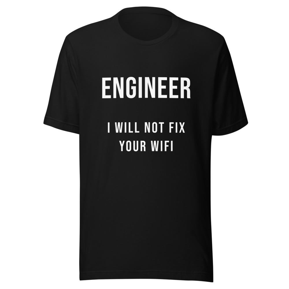 Engineer I Will Not Fix Your Wifi T-Shirt