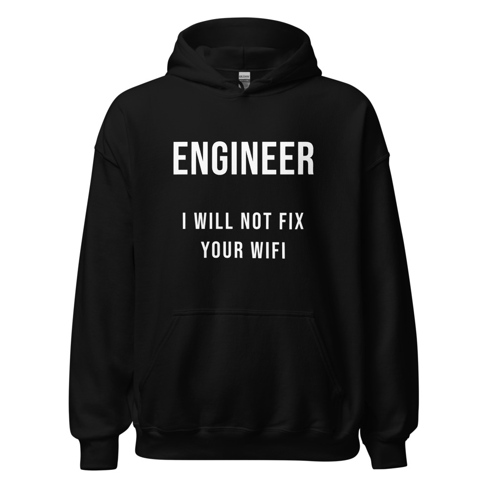 Engineer I will not fix your wifi Hoodie