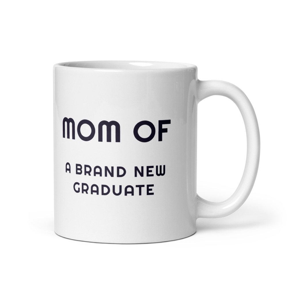 Mom of a brand new graduate Mug