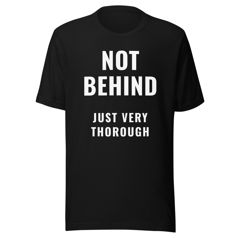 Not Behind Just Very Thorough Graduation Shirt