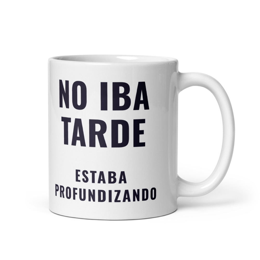 Taza No iba tarde estaba profundizando