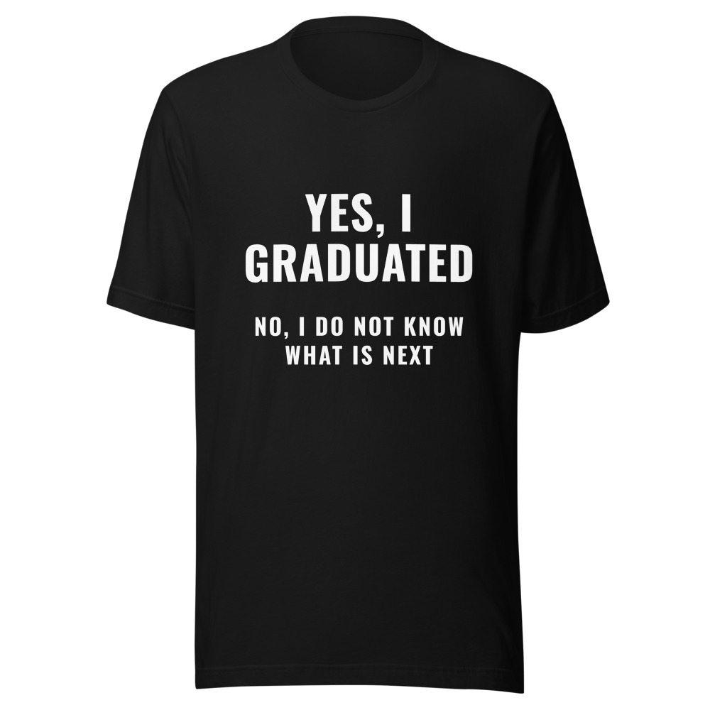 Graduated Next Question No I Do Not Know Shirt