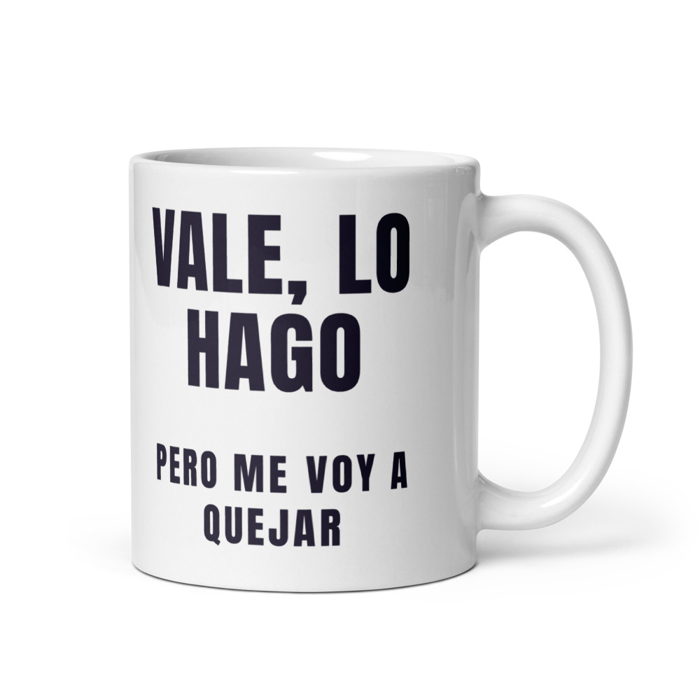 Taza Vale, lo hago pero me voy a quejar