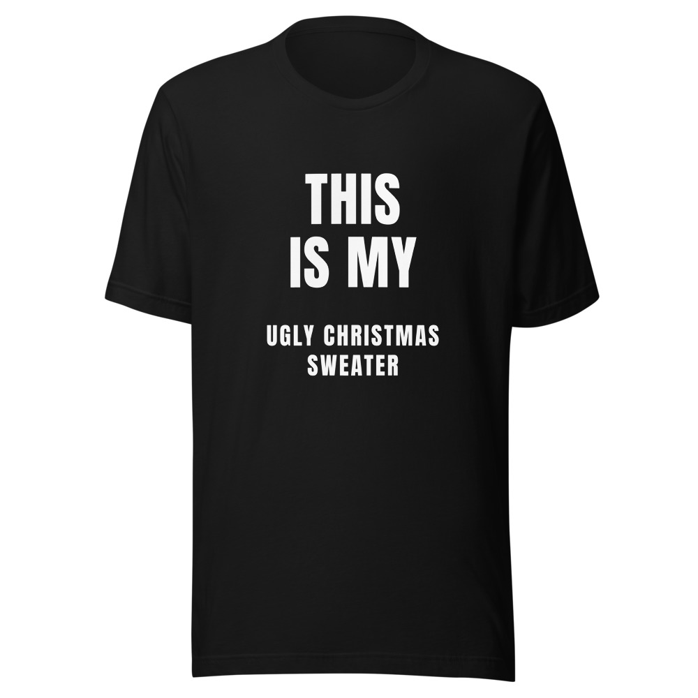 This Is My Ugly Christmas Sweater T-Shirt