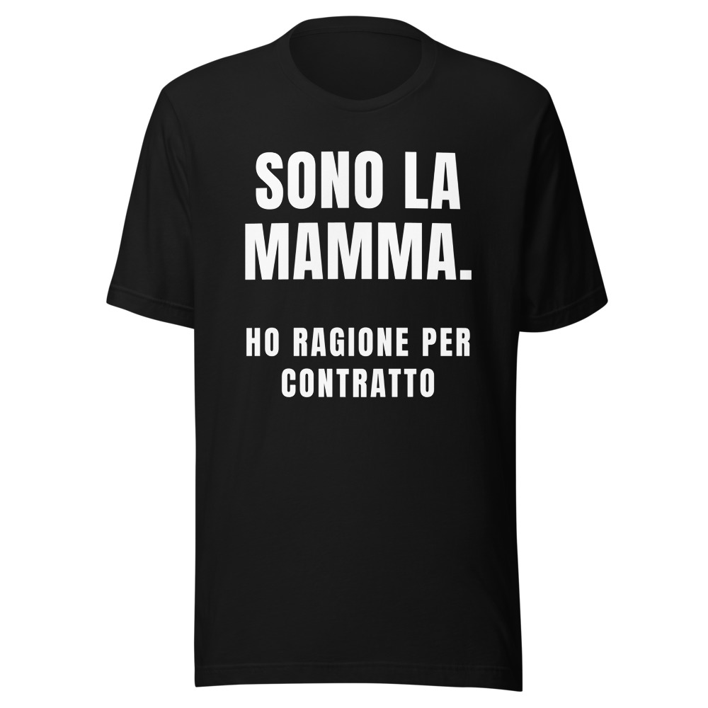 Maglietta Sono la mamma, ho ragione per contratto