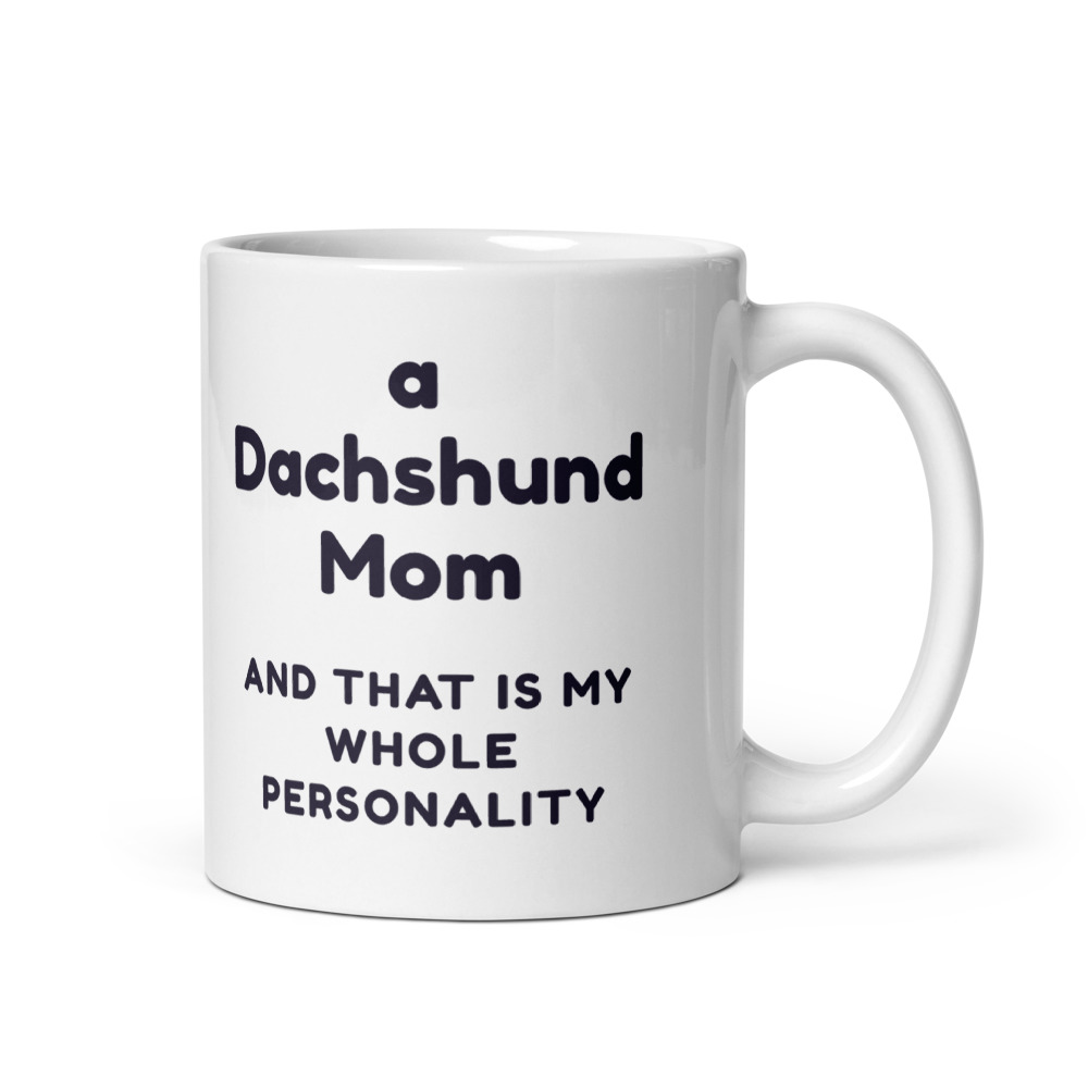 a Dachshund Mom and that is my whole personality Mug