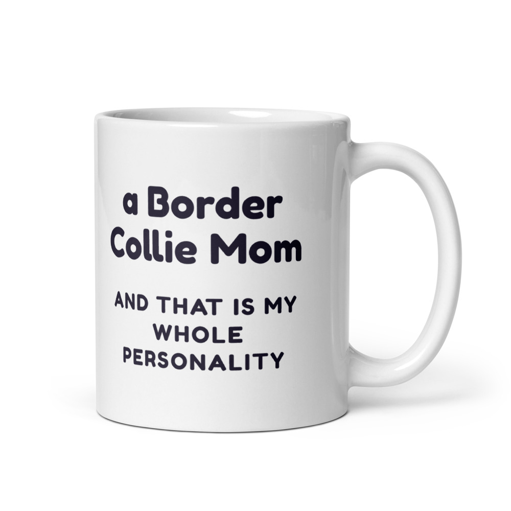 a Border Collie Mom and that is my whole personality Mug