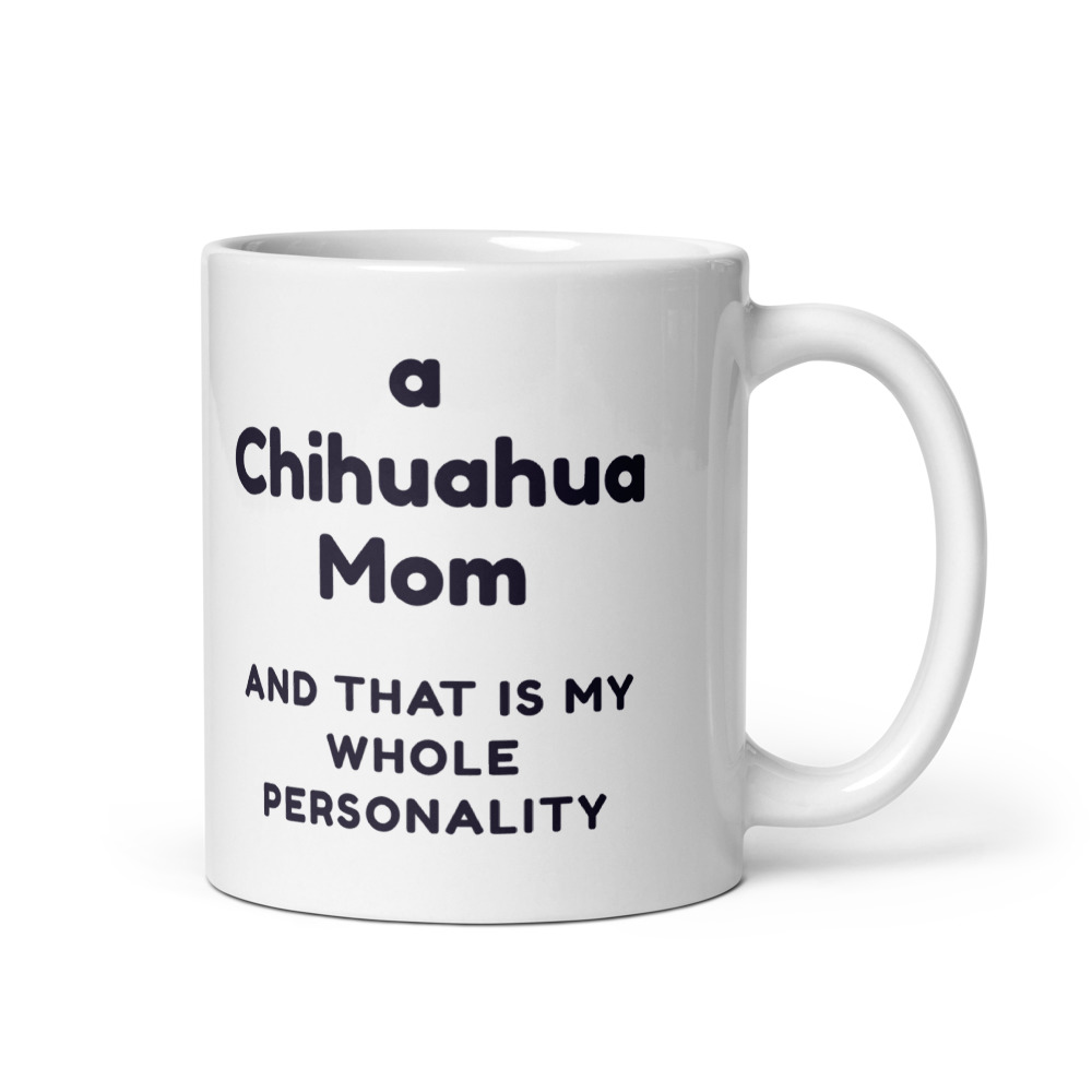 a Chihuahua Mom and that is my whole personality Mug