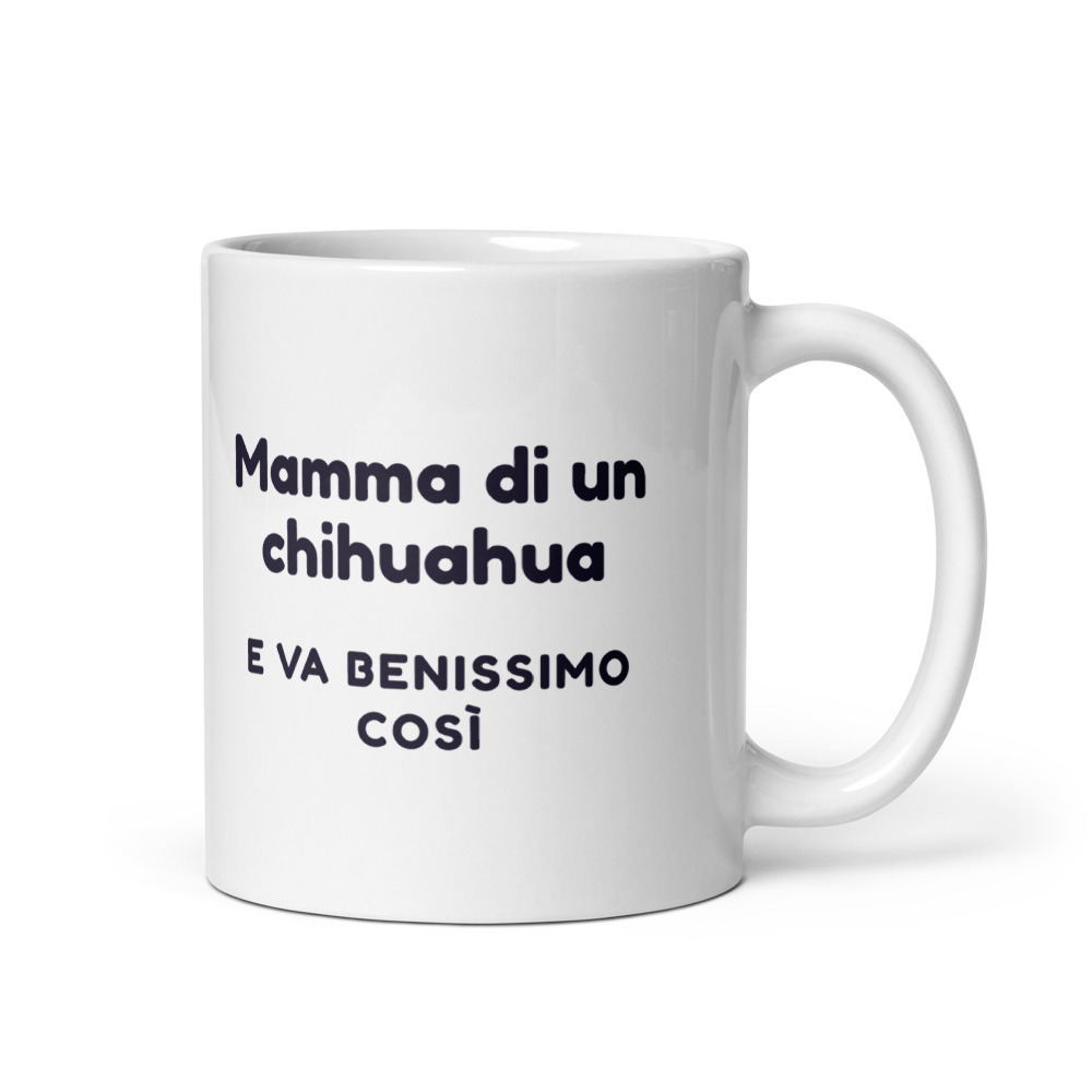 Tazza Mamma di un chihuahua e va benissimo così