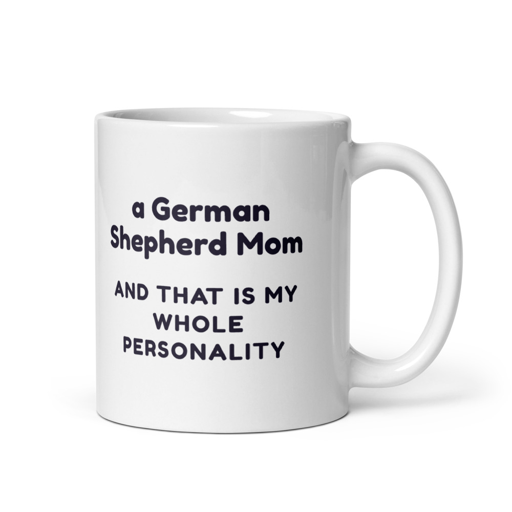 a German Shepherd Mom and that is my whole personality Mug