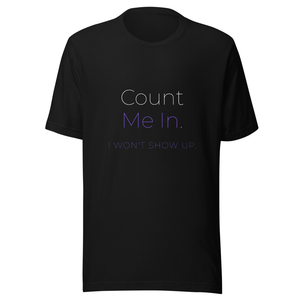 Count Me In I Won't Show Up T-Shirt