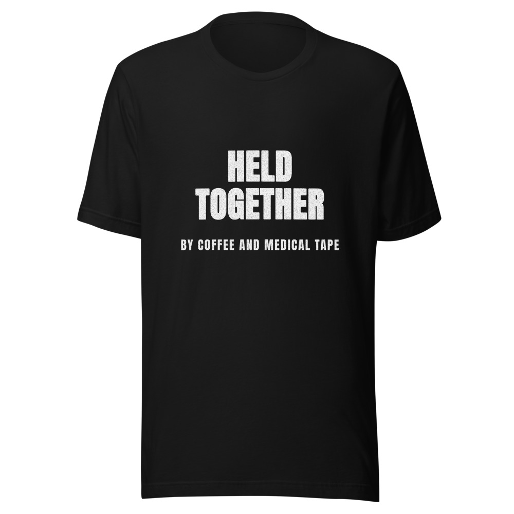 Held Together by Coffee and Medical Tape T-Shirt
