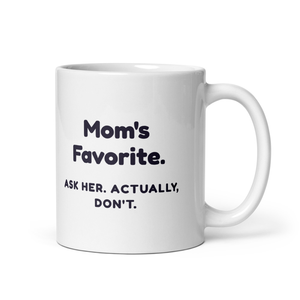 Mom's Favorite. Ask her. Actually, don't. Mug