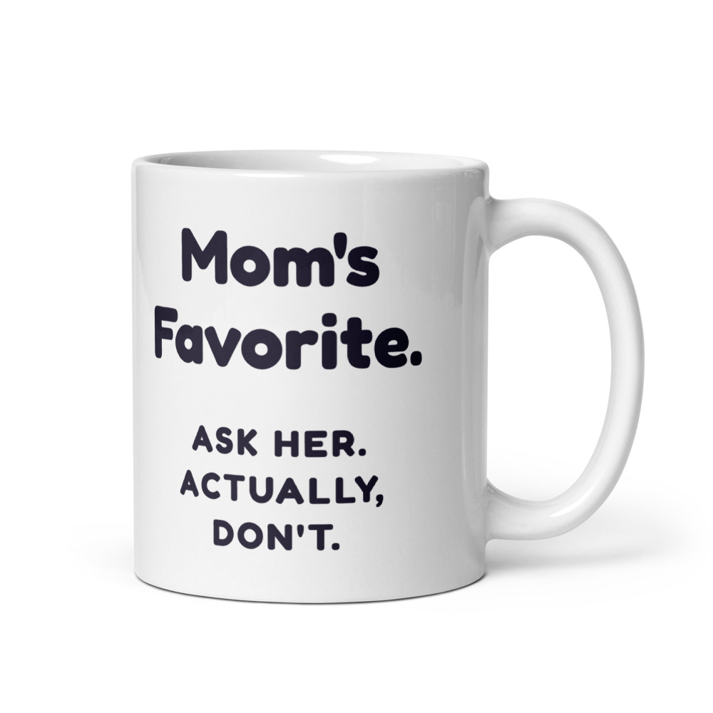 Mom's Favorite. Ask her. Actually, don't. Mug