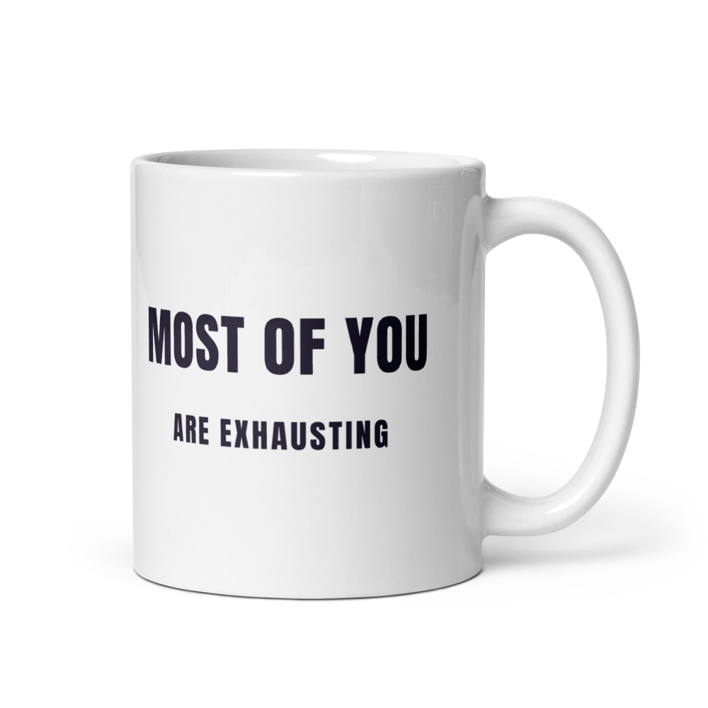 Most of You are exhausting Mug