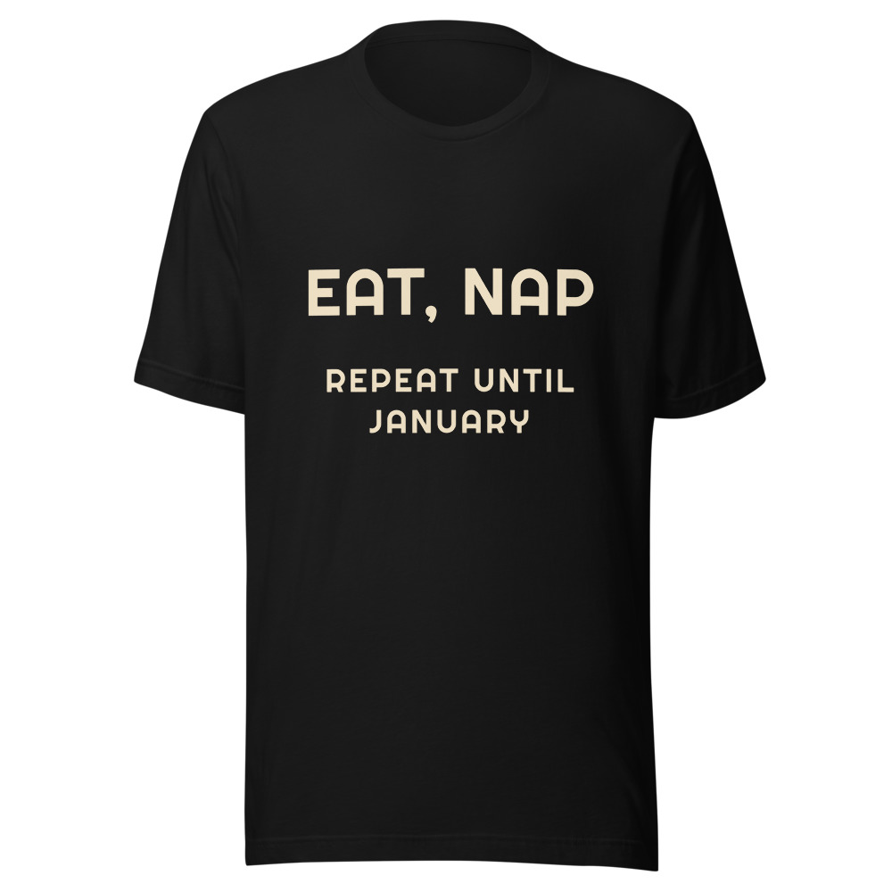 Eat Nap Repeat Until January T-Shirt