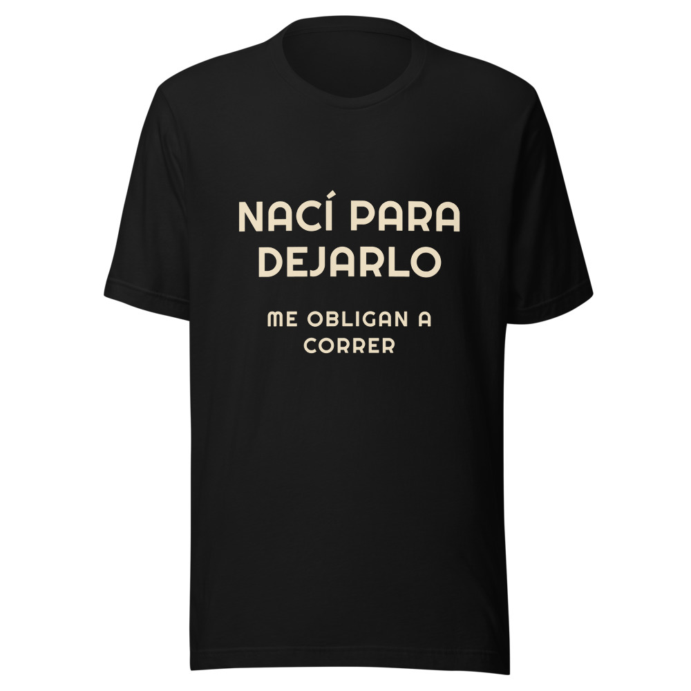 Camiseta nací para dejarlo y me obligan a correr