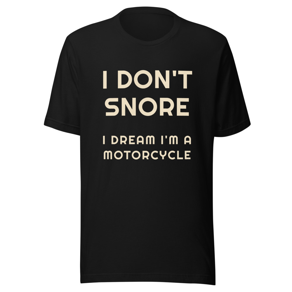 I Don't Snore I Dream I'm a motorcycle T-Shirt