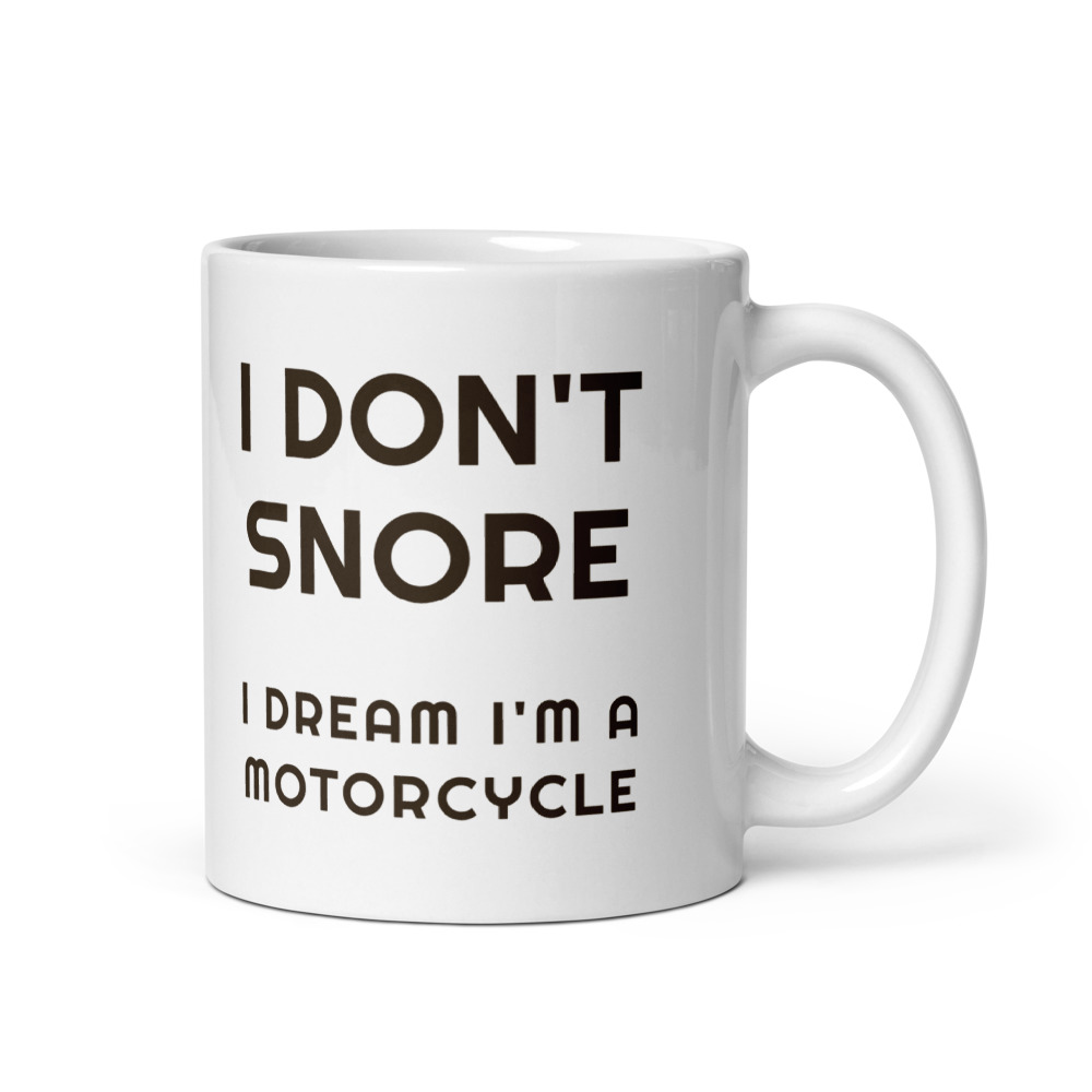 I Don't Snore I dream I'm a motorcycle Mug
