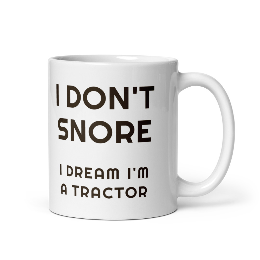 I Don't Snore I dream I'm a tractor Mug
