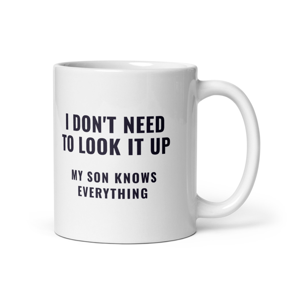 I Don't Need To Look It Up my son knows everything Mug