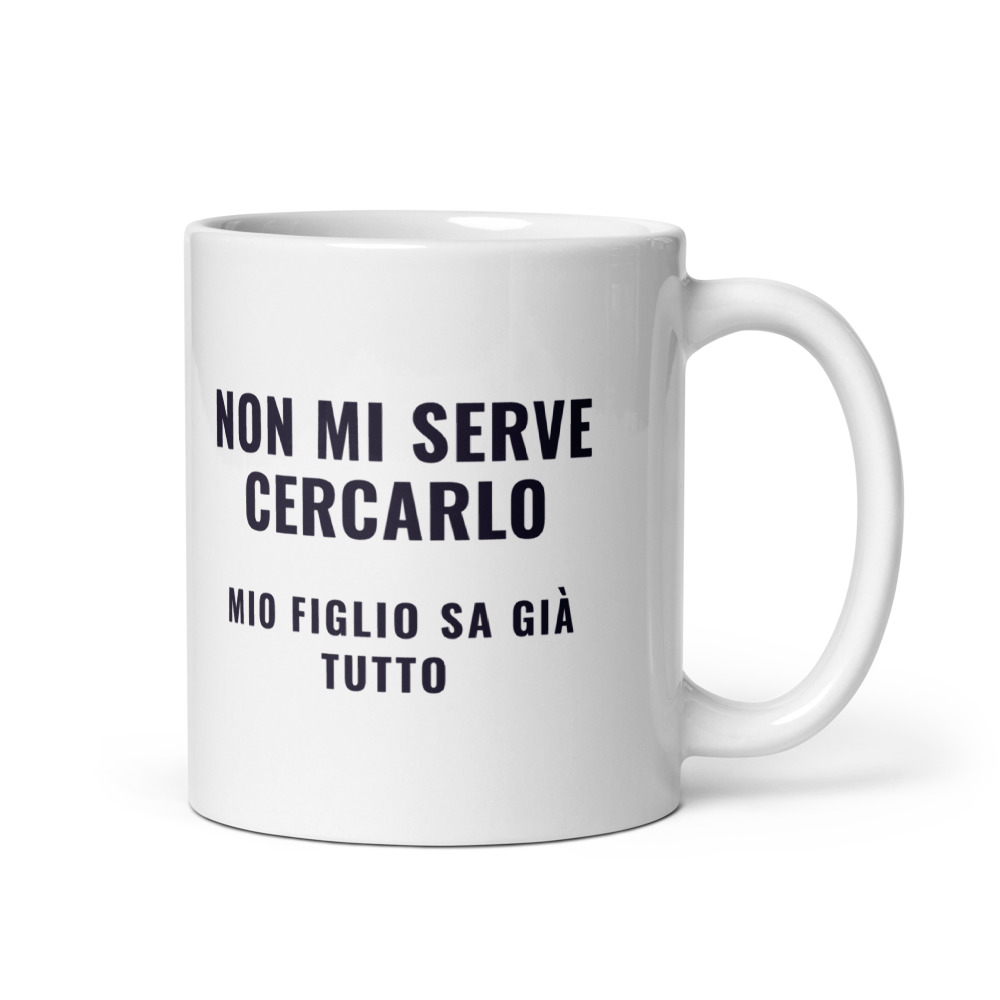 Tazza Non mi serve cercarlo mio figlio sa già tutto