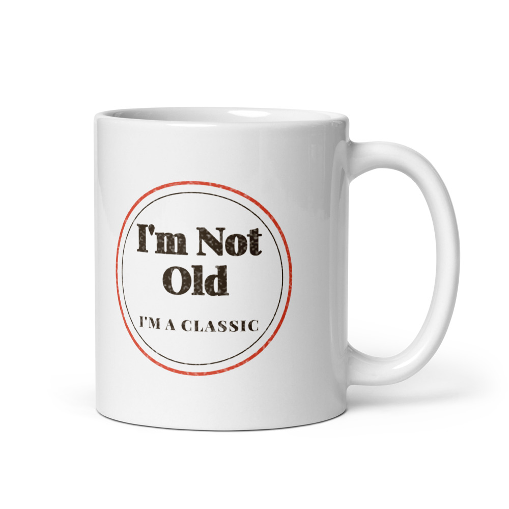 I'm Not Old I'm a classic Mug