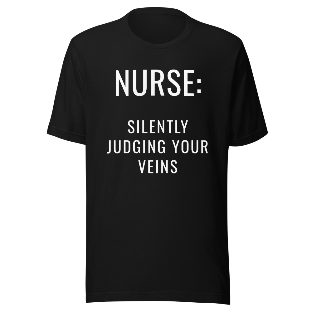 Nurse Silently Judging Your Veins T-Shirt