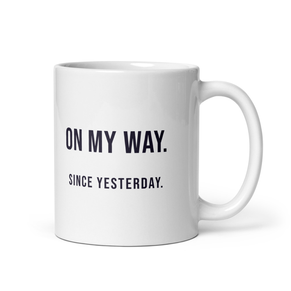 On My Way. Since yesterday. Mug