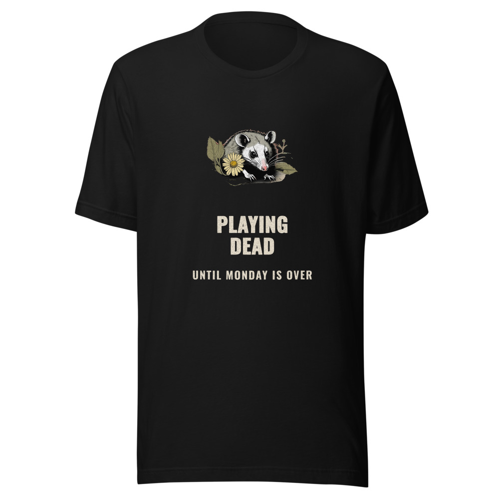 Playing Dead Until Monday Is Over Opossum T-Shirt
