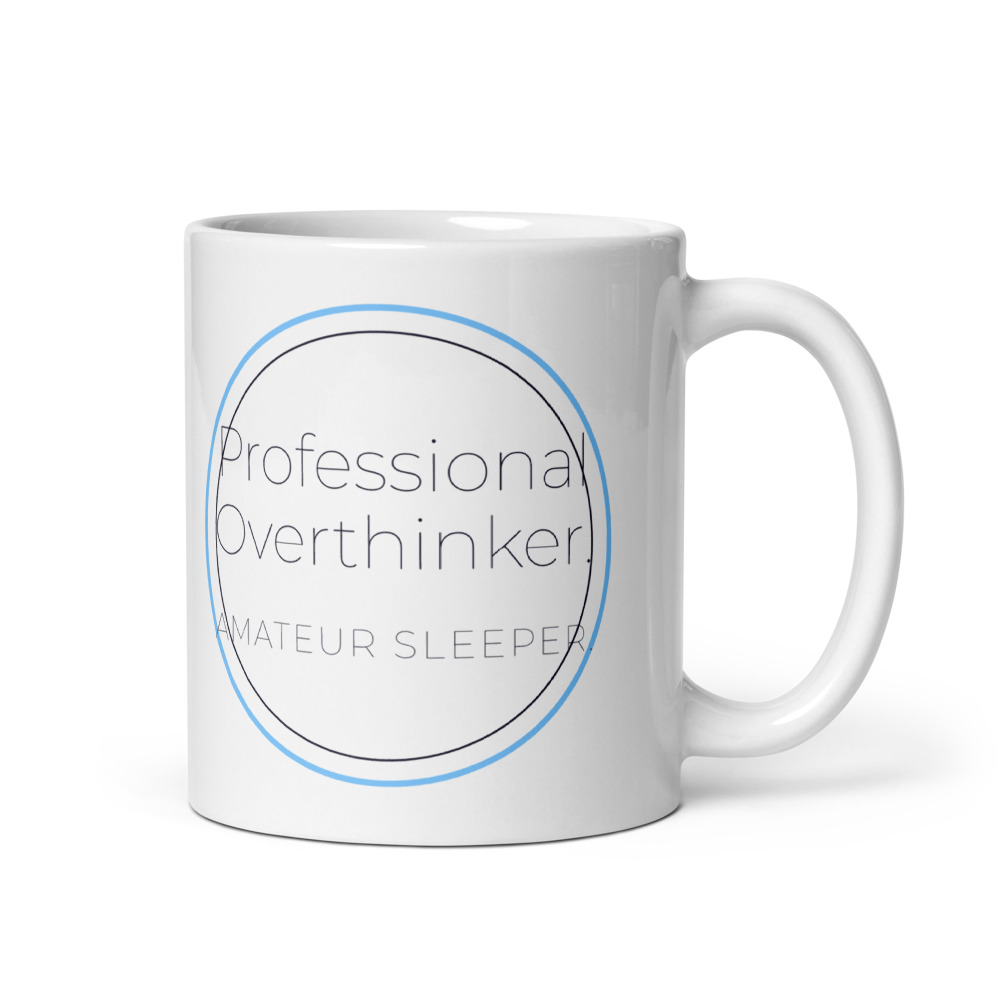 Professional Overthinker. Amateur sleeper. Mug